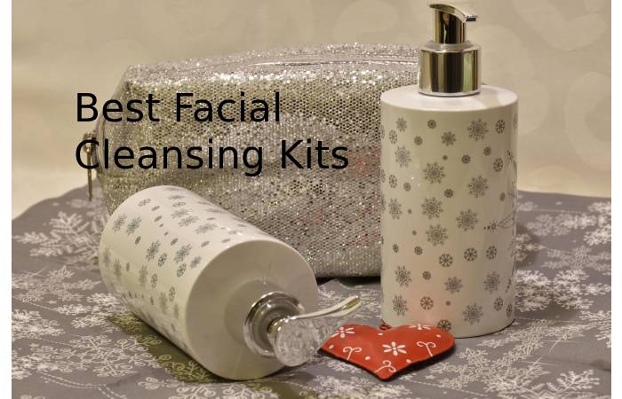 Best Facial Cleansing Kits