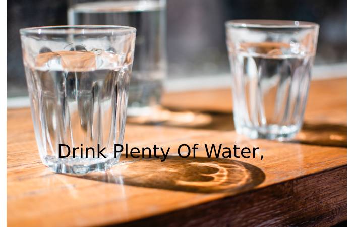 Drink Plenty Of Water,