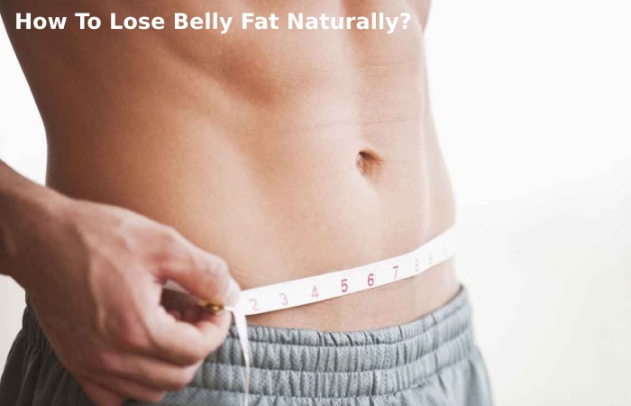 How To Lose Belly Fat Naturally?