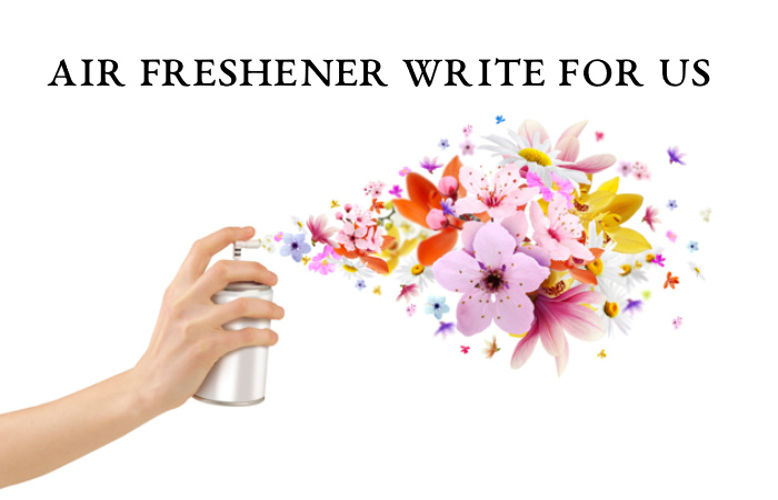 Air Freshener Write For Us
