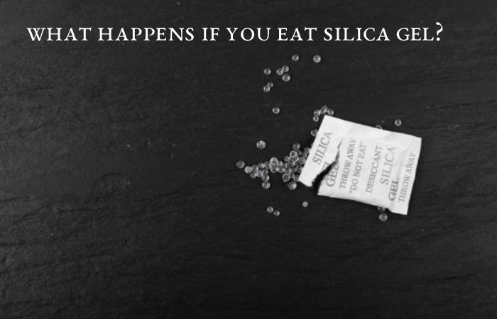 What Happens if you Eat Silica Gel?