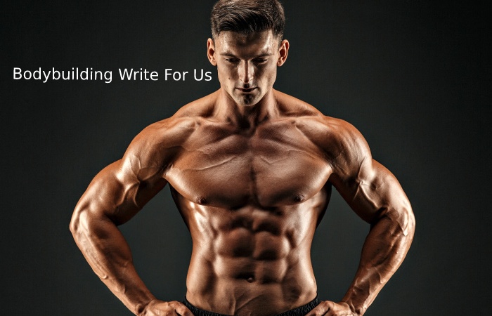 Bodybuilding Write For Us