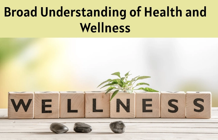 Broad Understanding of Health and Wellness