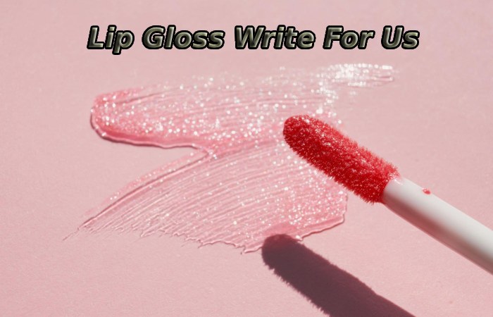 Lip Gloss Write For Us