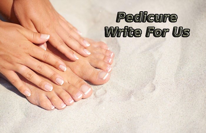 Pedicure Write For Us