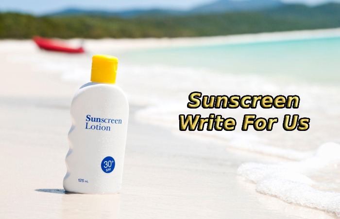 Sunscreen Write For Us