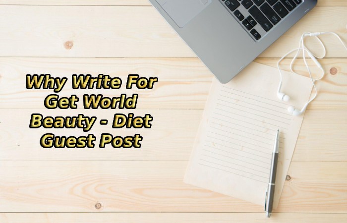 Why Write For Get World Beauty - Diet Guest Post