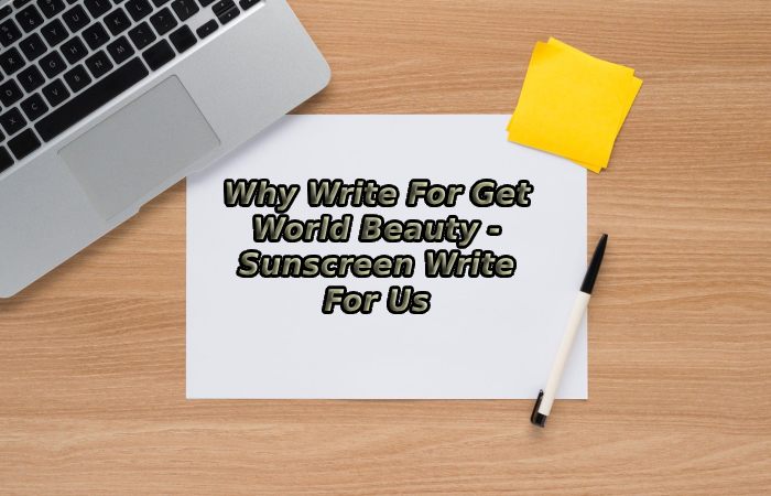 Why Write For Get World Beauty - Sunscreen Write For Us