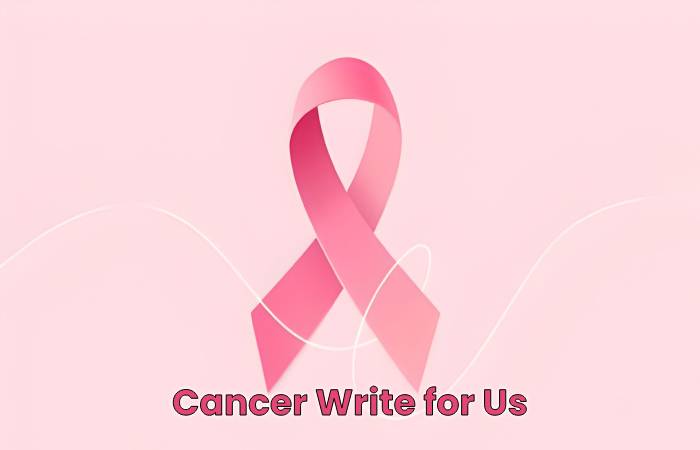 Cancer Write for Us
