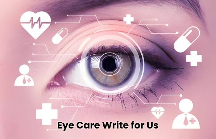 Eye Care Write for Us
